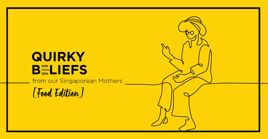 Quirky Beliefs from our Singaporean Mothers (Food Edition)